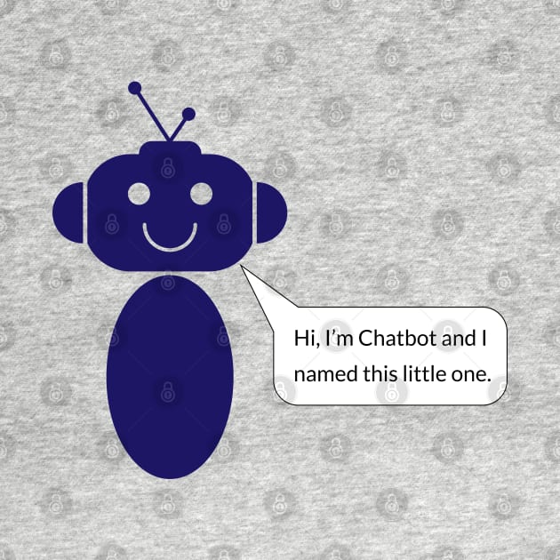 Hi. I'm Chatbot and I named this little one. by Teesagor